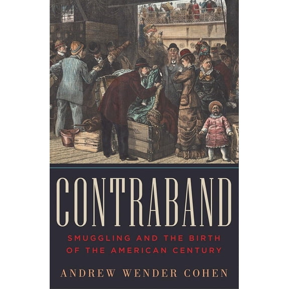 Pre-Owned Contraband: Smuggling and the Birth of the American Century (Hardcover) 0393065332 9780393065336