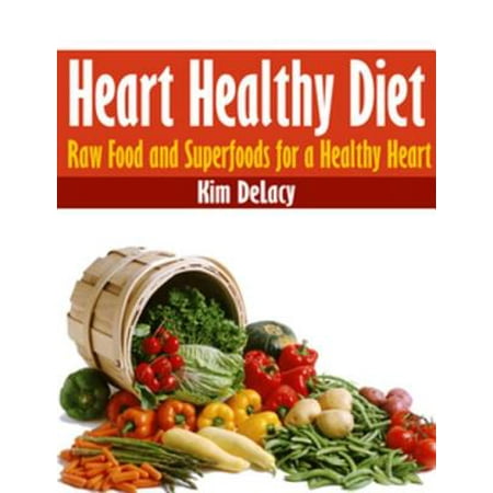Heart Healthy Diet: Raw Food and Superfoods for a Healthy Heart -