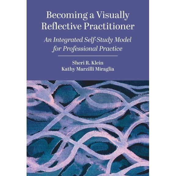 Pre-Owned Becoming a Visually Reflective Practitioner: An Integrated Self-Study Model for Professional Practice Hardcover