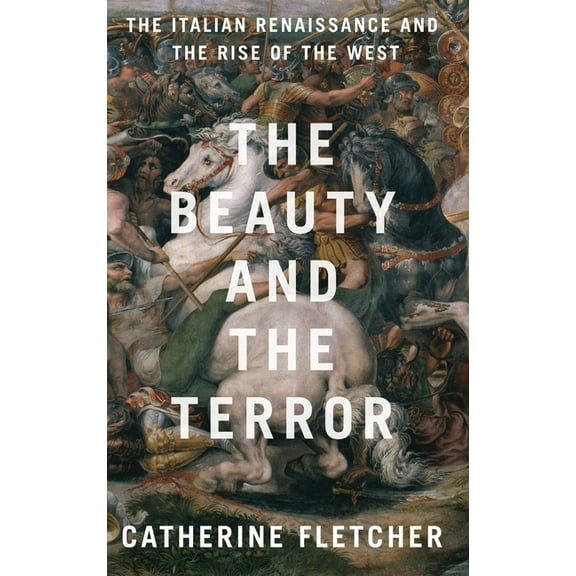 Beauty and the Terror: The Italian Renaissance and the Rise of the West, (Hardcover)