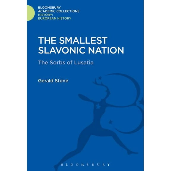 History: Bloomsbury Academic Collections The Smallest Slavonic Nation: The Sorbs of Lusatia, (Hardcover)