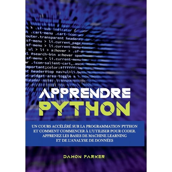Apprendre Python: Un Cours AccÃ©lÃ©rÃ© sur la Programmation Python et Comment Commencer Ã  l'Utiliser pour Coder. Appre, (Paperback)