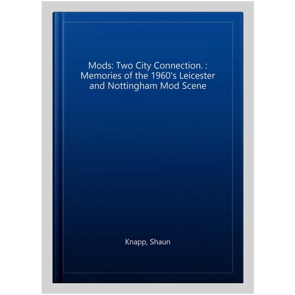 Pre-Owned Mods: Two City Connection. : Memories of the 1960's Leicester and Nottingham Mod Scene