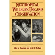 Neotropical Wildlife Use and Conservation : With 47 Contributors, Used [Paperback]