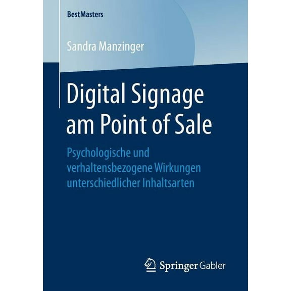 Bestmasters Digital Signage Am Point of Sale: Psychologische Und Verhaltensbezogene Wirkungen Unterschiedlicher Inhaltsarten, (Paperback)