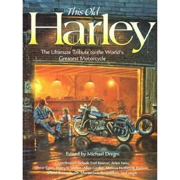 This Old Harley : The Ultimate Tribute to the World's Greatest Motorcycle
