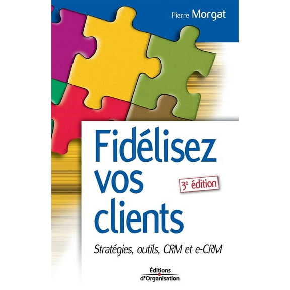 Fidélisez vos clients: Stratégies, outils, CRM et e-CRM (Paperback)