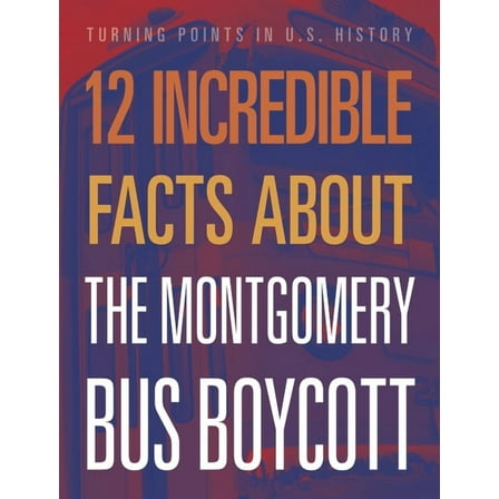 12 Incredible Facts about the Montgomery Bus Boycott, (Paperback)