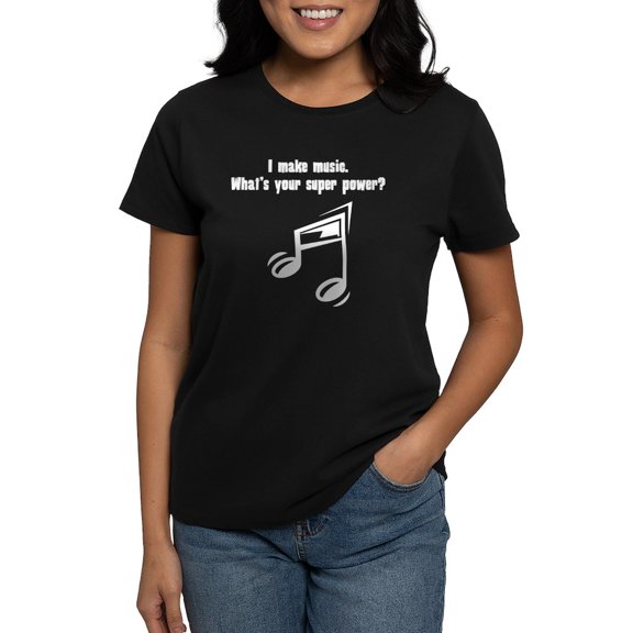 CafePress - I Make Music. Whats Your Super Power? T Shirt - Women's Traditional Fit Dark T-Shirt