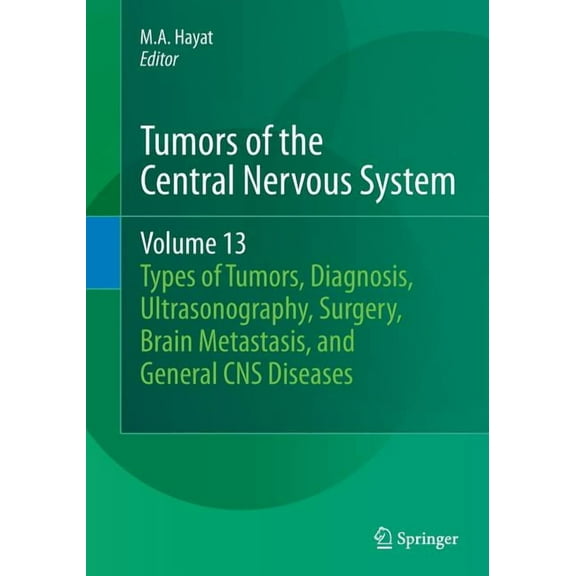 Tumors of the Central Nervous System Tumors of the Central Nervous System, Volume 13: Types of Tumors, Diagnosis, Ultrasonography, Surgery, Brain Metastasis,, Book 13, (Paperback)
