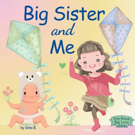 Tiny Bonds, Big Love Big Sister and Me, Book 1, (Paperback)