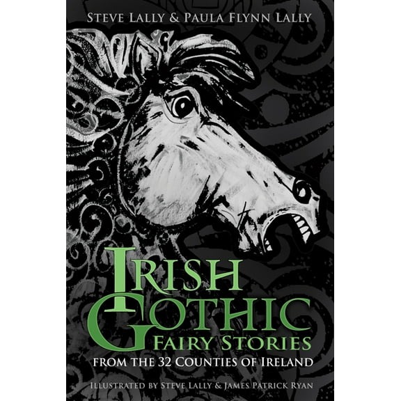 Irish Gothic Fairy Stories: From the 32 Counties of Ireland, (Hardcover)