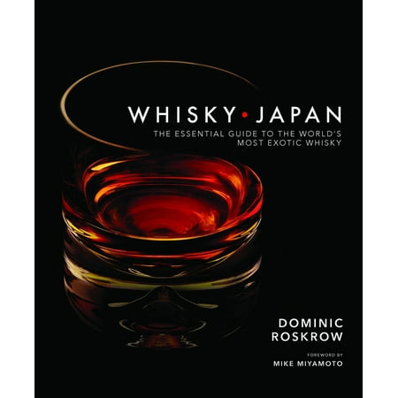 Whisky Japan : The Essential Guide to the World's Most Exotic (Best Japanese Whiskey In The World)