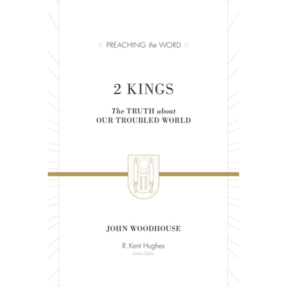 Preaching the Word 2 Kings: The Truth about Our Troubled World, (Hardcover)