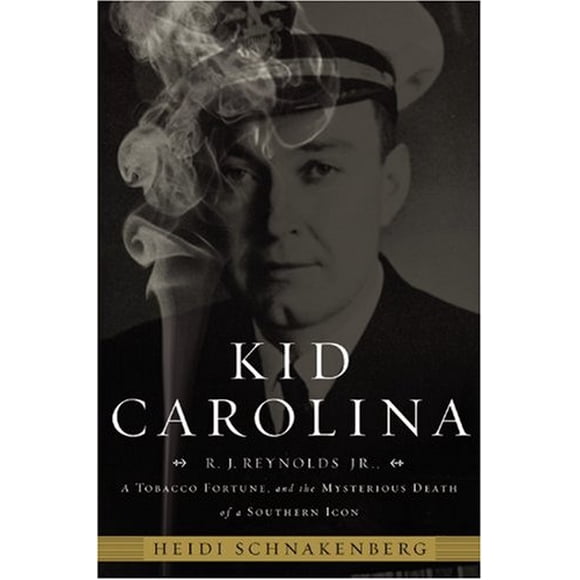 Kid Carolina: R. J. Reynolds Jr., une Fortune du Tabac, et la Mort Mystérieuse d'Une Icône du Sud