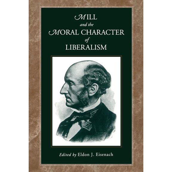 Mill and the Moral Character of Liberalism, (Paperback)