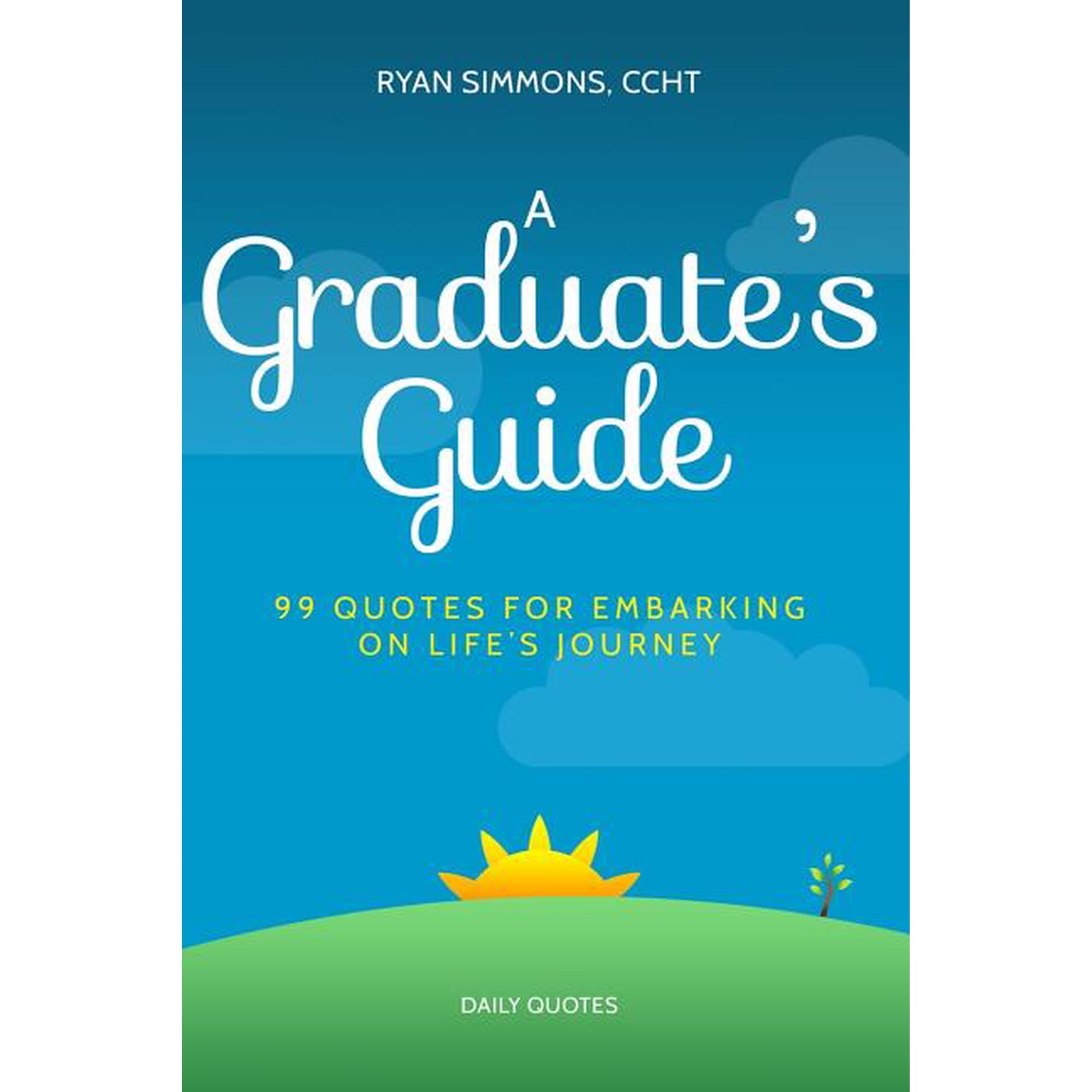 A Graduate's Guide: 99 Quotes For Embarking On Life's Journey, (Paperback)