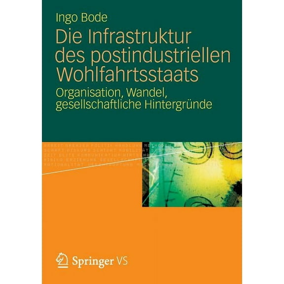 Die Infrastruktur Des Postindustriellen Wohlfahrtsstaats: Organisation, Wandel, Gesellschaftliche Hintergründe, (Paperback)