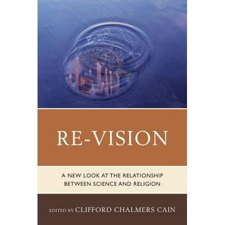 Re-Vision: A New Look at the Relationship Between Science and Religion