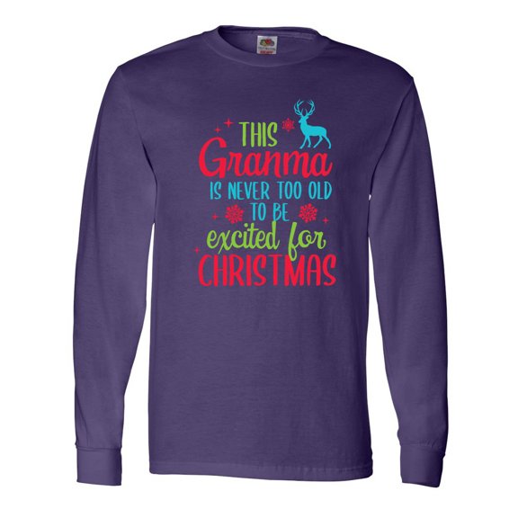 Inktastic Grandma is Never Too Old to Be Excited for Christmas Long Sleeve T-Shirt