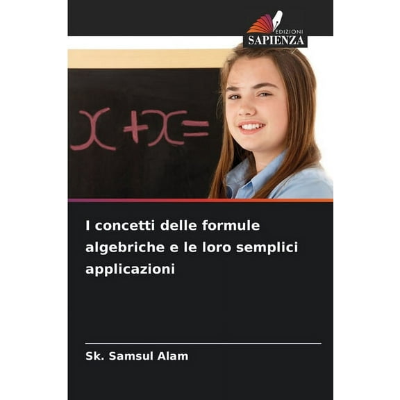 I concetti delle formule algebriche e le loro semplici applicazioni, (Paperback)