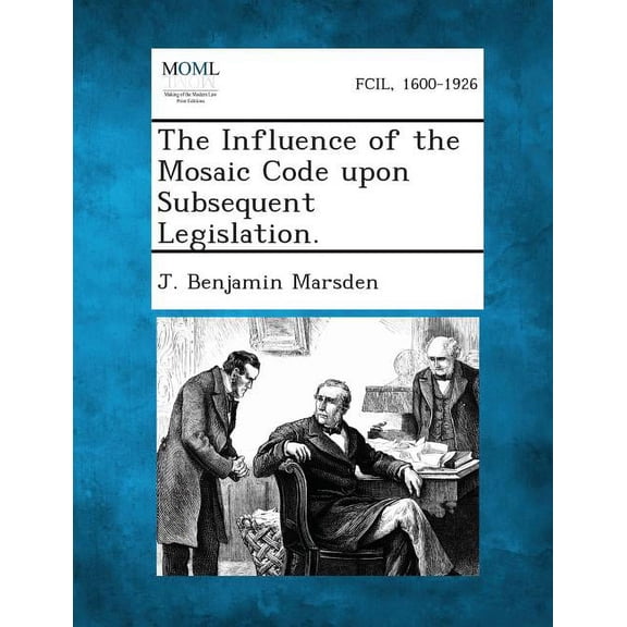 The Influence of the Mosaic Code upon Subsequent Legislation. (Paperback)