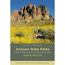 Southwest Adventure Arizona State Parks: A Guide to Amazing Places in the Grand Canyon State, (Paperback)
