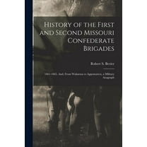 History of the First and Second Missouri Confederate Brigades: 1861-1865. And, From Wakarusa to Appomattox, a Military Anagraph (Paperback)