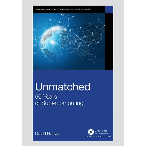 Chapman & Hall/CRC Computational Science Unmatched: 50 Years of Supercomputing, (Paperback)