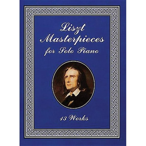 Dover Classical Piano Music Liszt Masterpieces for Solo Piano: 13 Works, (Paperback)