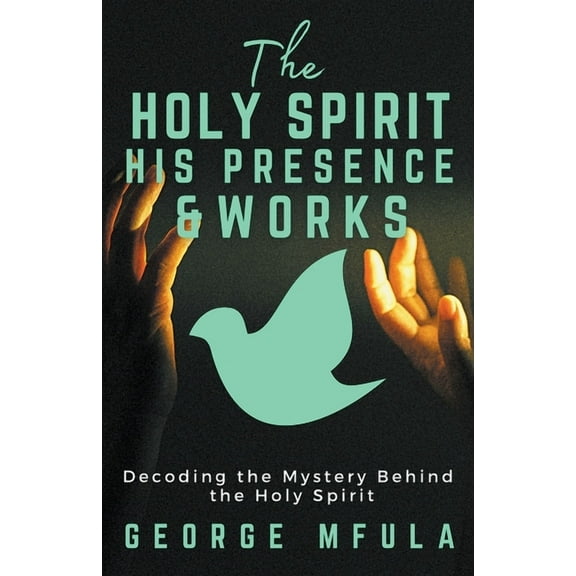 The Holy Spirit, His Presence & Works, (Paperback)