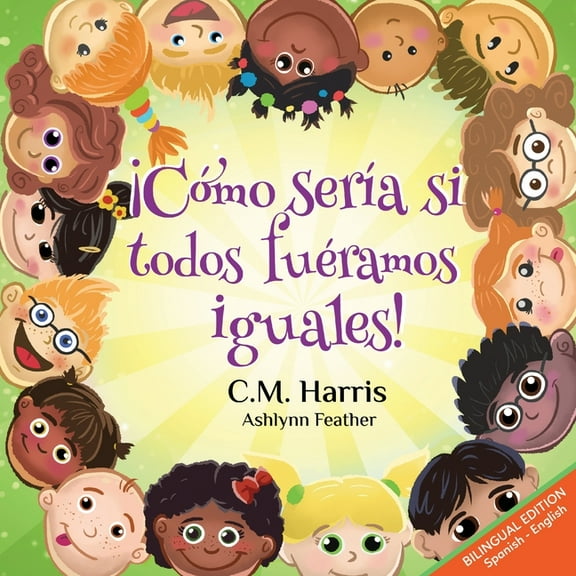 What If We Were Â¡CÃ³mo serÃ­a si todos fuÃ©ramos iguales!: Bilingual Edition: What If We Were All The Same!, (Paperback)