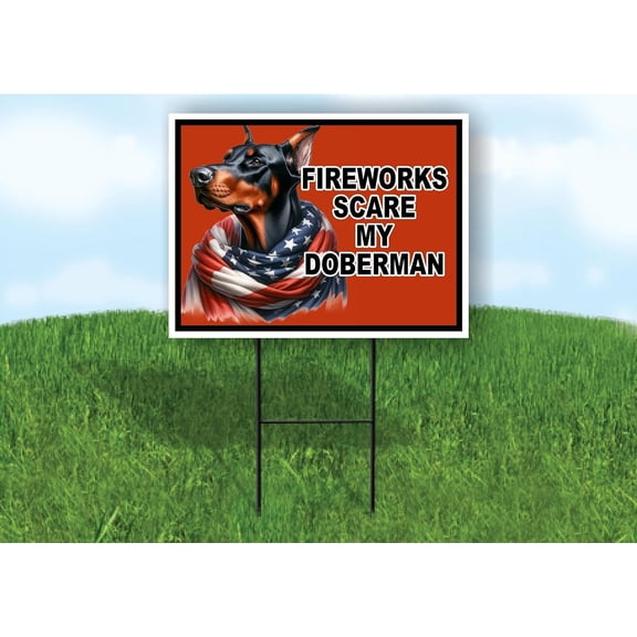 FIREWORKS SCARE MY DOBERMAN Single Sided 18x24 in Yard Road Sign w/Stand