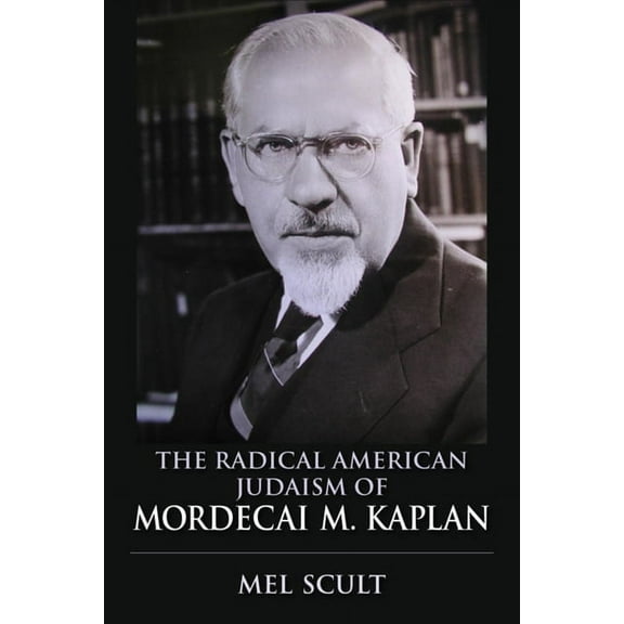Modern Jewish Experience The Radical American Judaism of Mordecai M. Kaplan, (Hardcover)