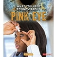 thumbnail image 1 of Pre-Owned What You Need to Know about Pink Eye (Library Binding) 9781491482414, 1 of 1