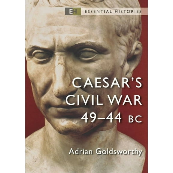 Essential Histories: Caesar's Civil War : 49–44 BC (Paperback)