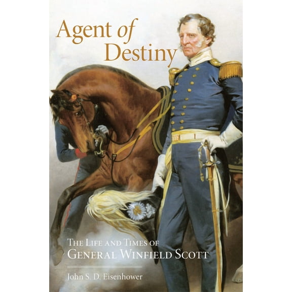 Agent of Destiny : The Life and Times of General Winfield Scott (Paperback)