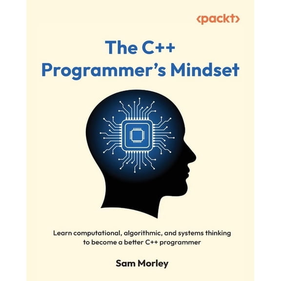 The C Programmer's Mindset: Learn computational, algorithmic, and systems thinking to become a better C program, (Paperback)