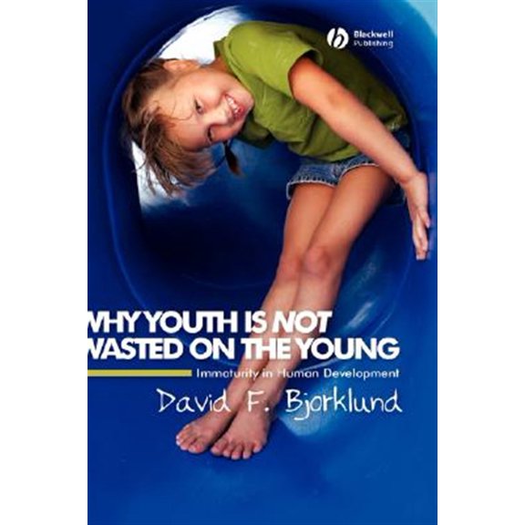 Pre-Owned Why Youth Is Not Wasted on the Young: Immaturity in Human Development, (Hardcover)