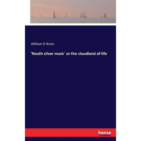 'Neath silver maskÂ´ or the cloudland of life, (Paperback)