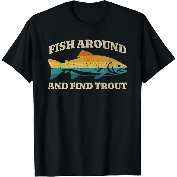 Fish Around and Find Trout Retro Fly Fishing Tee T-Shirt