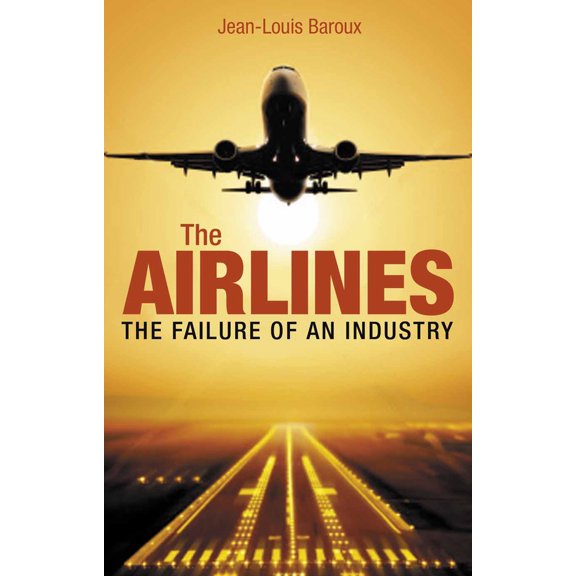 Pre-Owned The Airlines: The Failure of an Industry (French Edition) (Hardcover) 1907794425 9781907794421