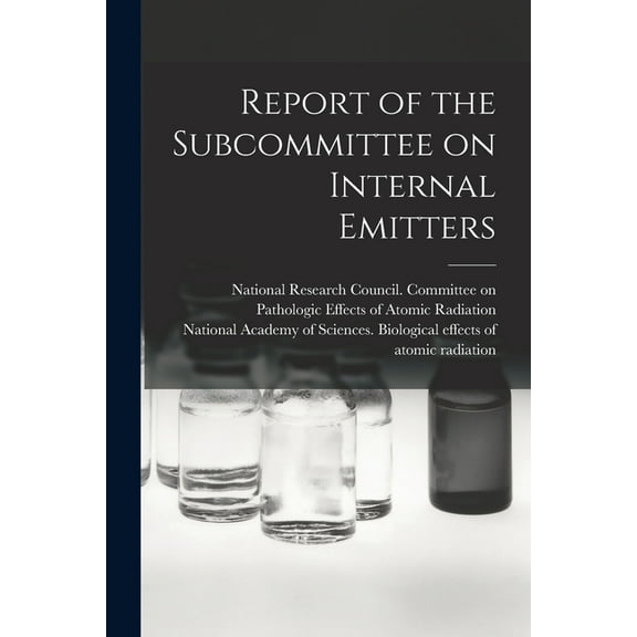 Report of the Subcommittee on Internal Emitters, (Paperback)