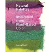 Natural Palettes : Inspiration from Plant-Based Color (Paperback)