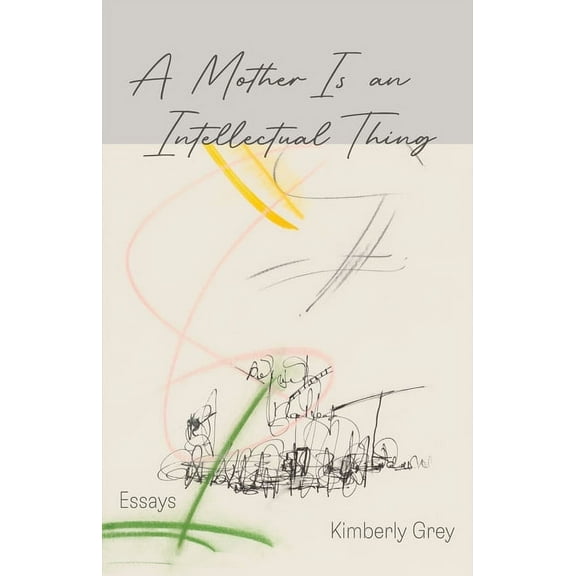 A Mother Is an Intellectual Thing, (Paperback)