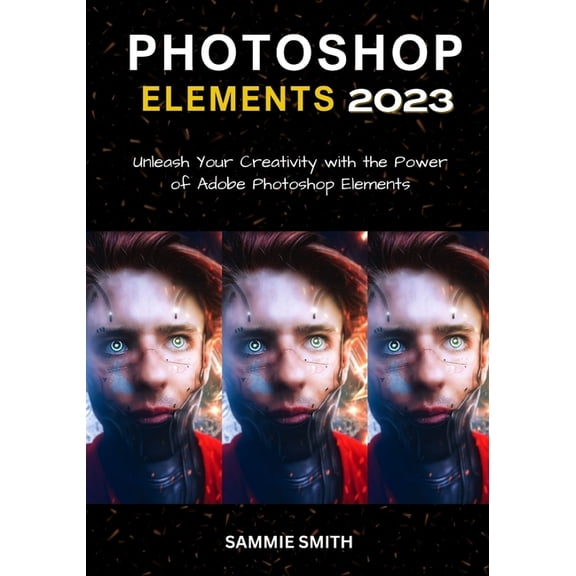 Photoshop Elements 2023: Unleash Your Creativity with the Power of Adobe Photoshop Elements (Paperback)