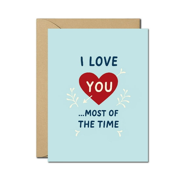 Funny Love Greeting Card – I Love You Most of the Time – Humorous Anniversary, Valentine’s Day Card for Couples with Envelope