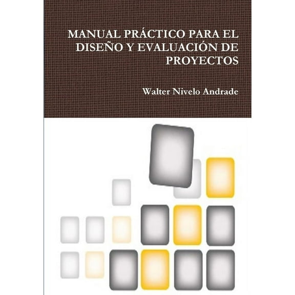 Manual PrÃ¡ctico Para El DiseÃ±o Y EvaluaciÃ³n de Proyectos, (Paperback)