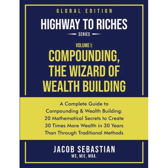 Highway to Riches Compounding, the Wizard of Wealth Building: A Complete Guide to Compounding and Wealth Building, Book 1, (Paperback)