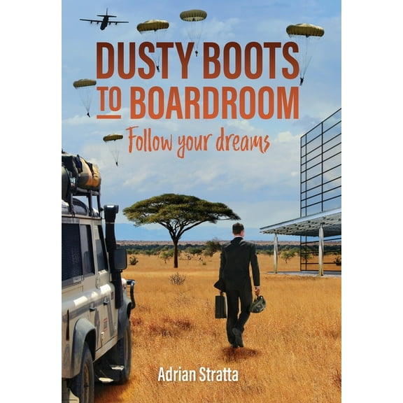Dusty Boots to Boardroom; follow your dreams, (Hardcover)